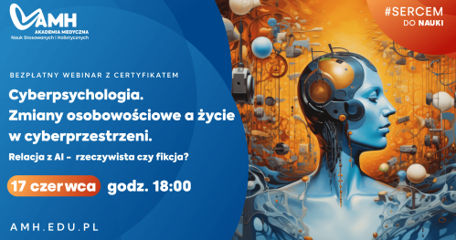 Webinar online z certyfikatem: Cyberpsychologia. Zmiany osobowościowe a życie w cyberprzestrzeni. Relacja z AI -  rzeczywista czy fikcja?