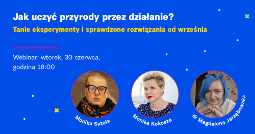 Jak uczyć przyrody przez działanie? Tanie eksperymenty i sprawdzone rozwiązania od września.