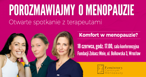 Porozmawiajmy o menopauzie. O komforcie w czasie wielkiej zmiany
