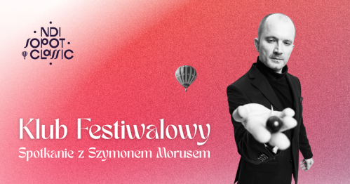 16. NDI SOPOT CLASSIC - SPOTKANIE Z DYREKTOREM ARTYSTYCZNYM FESTIWALU SZYMONEM MORUSEM