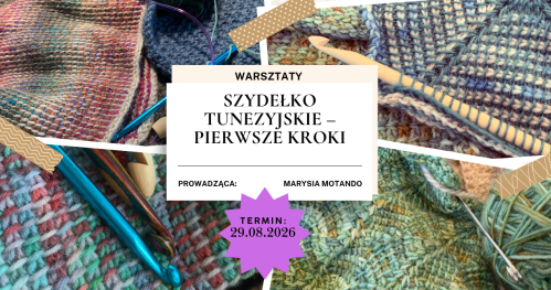 Warsztaty: SZYDEŁKO TUNEZYJSKIE - PIERWSZE KROKI