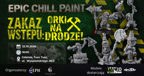 EPIC CHILL PAINT - Zakaz Wstępu: Orki Na Drodze! 22/10/2026