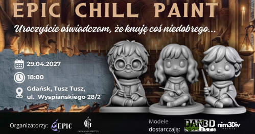 EPIC CHILL PAINT - Uroczyście obiecuję, że knuję coś niedobrego... 29/04/2027