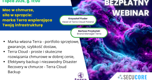 Bezpłatny Webinar TERRA - Moc w chmurze,  siła w sprzęcie:  marka Terra wspierająca Twoją infrastrukturę