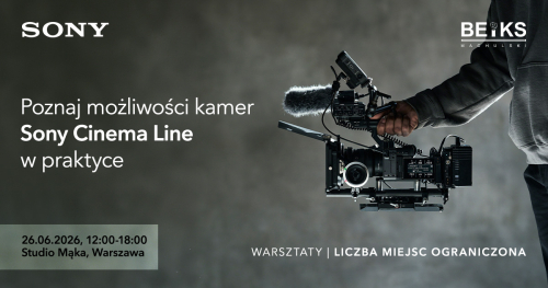 Poznaj możliwości kamer Sony Cinema Line w praktyce | Bezpłatne Warsztaty w Warszawie