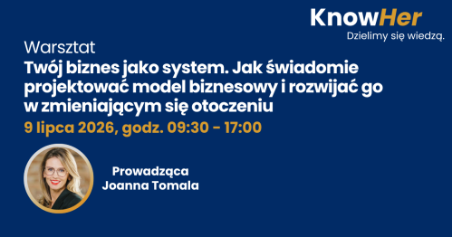 KnowHer - Twój biznes jako system Jak świadomie projektować model biznesowy i rozwijać go w zmieniającym się otoczeniu, Joanna Tomala
