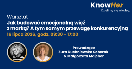 KnowHer - Jak budować emocjonalną więź z marką? A tym samym przewagę konkurencyjną, Zuza Duchniewska Sobczak & Małgorzata Majcher