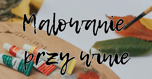 Malowanie przy winie - bilet regularny