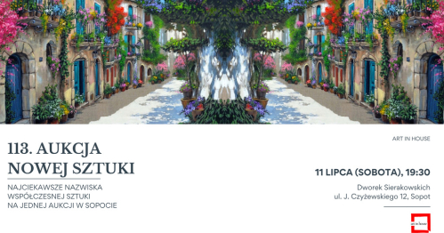 113. Aukcja Nowej Sztuki - Art in House w Dworku Sierakowskich w Sopocie