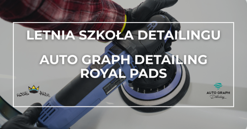 DETAILING | Szkolenie dla uczniów do 26 rż. - AUTO GRAPH DETAILING & ROYAL PADS