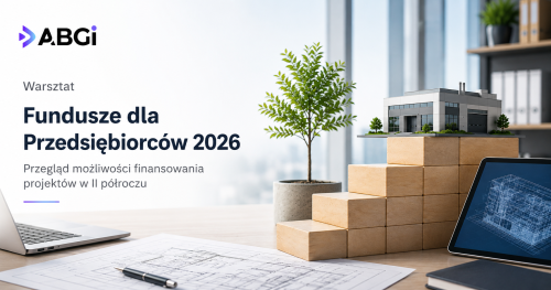Fundusze dla Przedsiębiorców 2026 - przegląd możliwości finansowania projektów w II półroczu