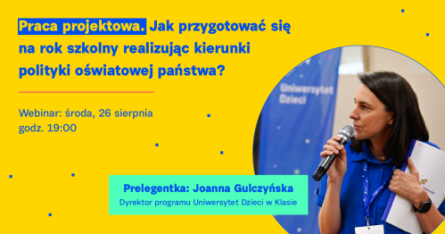 Praca projektowa. Jak przygotować się na rok szkolny realizując kierunki polityki oświatowej państwa?