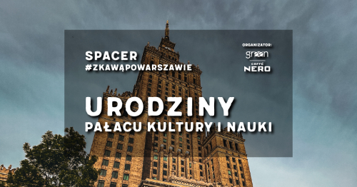 🎂 Spacer #zKawąPoWarszawie: Urodziny Pałacu Kultury i Nauki - ZAPISY