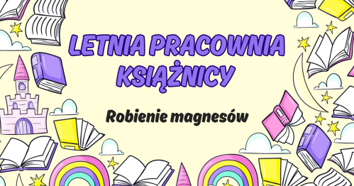 🌞 Letnia Pracownia Książnicy - robienie magnesów 🧲