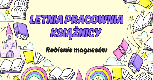 🌞 Letnia Pracownia Książnicy - Robienie magnesów (II tura) 🧲