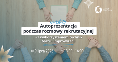 Warsztaty: Autoprezentacja podczas rozmowy kwalifikacyjnej - z wykorzystaniem technik teatru improwizacji
