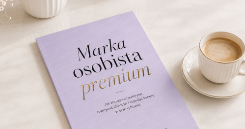 Marka osobista PREMIUM - jak zbudować autorytet, zdobywać klientów i rozwijać karierę w erze cyfrowej - 24.10.2026 szkolenie online - 269 PLN