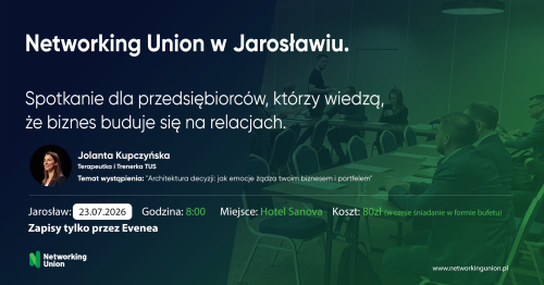 Networking Union - Biznes i Relacje - spotkanie dla przedsiębiorców w Jarosławiu