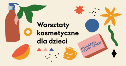 Warsztaty Kosmetyczne z Mydlarnią Cztery Szpaki | Centrum Praskie Koneser | 14.07 17:30