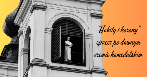 "HABITY I KORONY" - I SPACER PO DAWNYM EREMIE KAMEDULSKIM NA BIELANACH