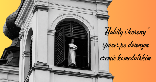 "HABITY I KORONY" - II SPACER PO DAWNYM EREMIE KAMEDULSKIM NA BIELANACH