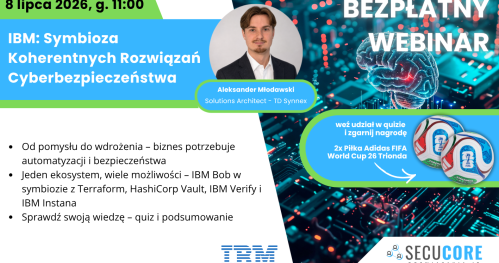 Bezpłatny Webinar IBM: Symbioza Koherentnych Rozwiązań Cyberbezpieczeństwa
