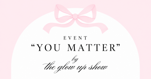 Event "You matter" by TheGlowUp Show