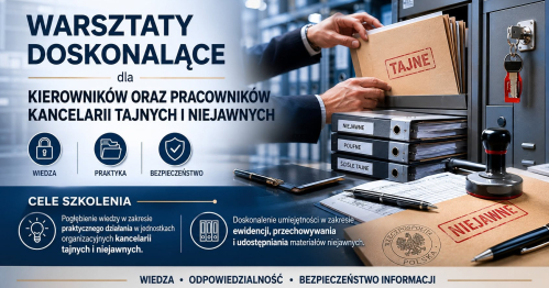 Warsztaty doskonalące dla kierowników oraz pracowników kancelarii tajnych i niejawnych