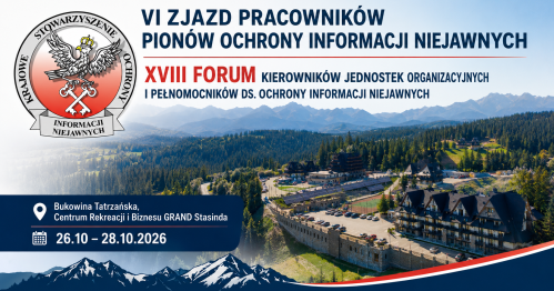VI Zjazd Pracowników Pionów Ochrony Informacji Niejawnych XVIII Forum Kierowników Jednostek Organizacyjnych i Pełnomocników ds. Ochrony Informacji Niejawnych