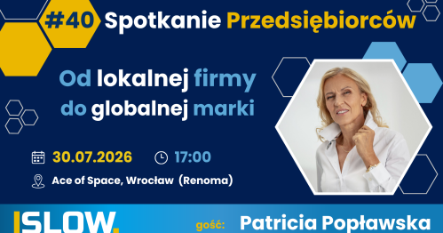 Spotkanie Przedsiębiorców SLOW #40 - Od lokalej firmy do globalnej marki