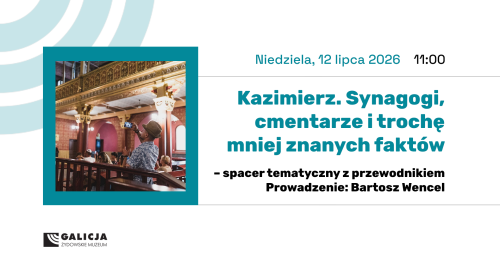 Spacer tematyczny: Kazimierz. Synagogi, cmentarze i trochę mniej znanych faktów