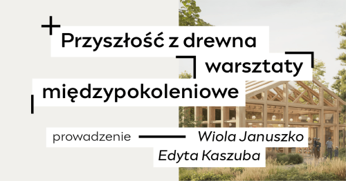 Przyszłość z drewna | warsztaty międzypokoleniowe