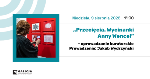 Oprowadzanie kuratorskie po wystawie "Przecięcia. Wycinanki Anny Wencel"