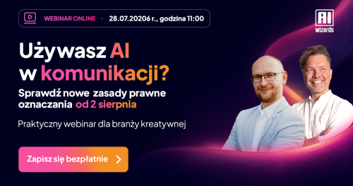 WEBINAR: Używasz AI w komunikacji? Zobacz nowe zasady prawne oznaczania od 2 sierpnia!