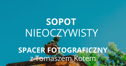 Sopot Nieoczywisty - fotospacer z Igersgdansk