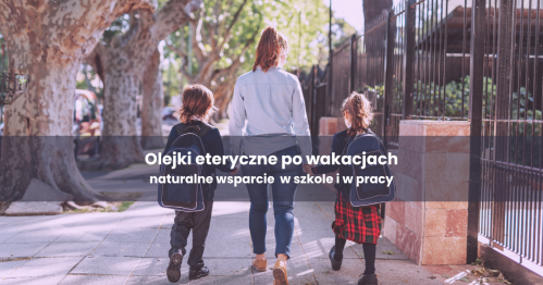 Aromaterapia i olejki jako wsparcie w powrocie do szkoły i pracy