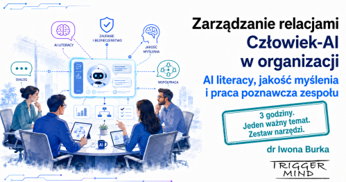 Zarządzanie relacjami Człowiek-AI w organizacji | AI literacy, jakość myślenia i praca poznawcza zespołu