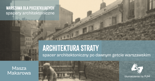 Architektura straty | spacer architektoniczny po dawnym getcie warszawskim