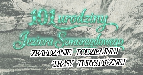 101 Urodziny Jeziora Szmaragdowego - zwiedzanie Podziemnej Trasy Turystycznej