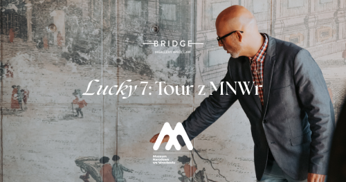 Lucky 7: oprowadzanie z Muzeum Narodowym we Wrocławiu