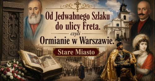 23.08.2026 (niedziela) - 15:00 - Od Jedwabnego Szlaku do ulicy Freta czyli Ormianie w Warszawie. Stare Miasto. [Spacer]