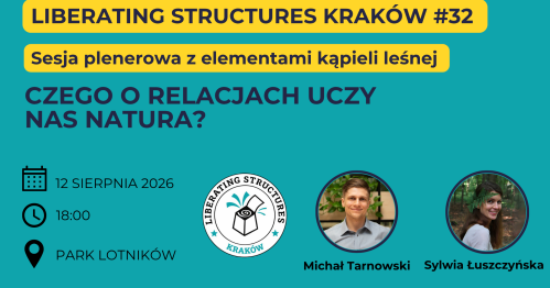SESJA PLENEROWA: Czego o relacjach uczy nas natura 🌿 Liberating Structures Kraków #32