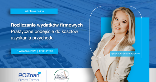 Rozliczanie wydatków firmowych - praktyczne podejście do kosztów uzyskania przychodu