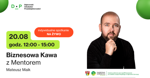 20.08  g. 12:00 - 15:00  Biznesowa Kawa z Mentorem - Spotkanie indywidualne z Mateuszem