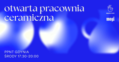 Otwarta Pracownia Ceramiczna PROTO TYPY sierpień