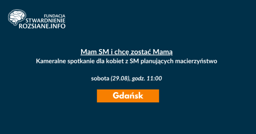 "Mam SM i chcę zostać Mamą" (spotkanie dla kobiet z SM planujących macierzyństwo) (Gdańsk, 29.08.2026, godz. 11:00)
