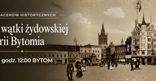 Spacer "Dwa wątki żydowskiej historii Bytomia"