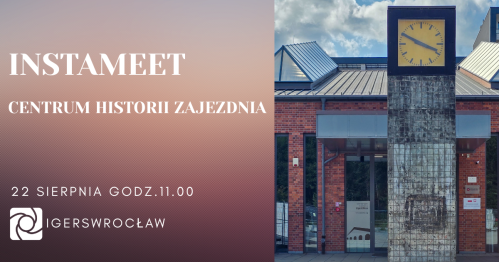 INSTAMEET IgersWrocław Centrum Historii Zajezdnia