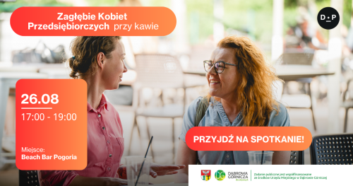 26.08 g. 17:00 - 19:00 Zagłębie Kobiet Przedsiębiorczych przy kawie Miejsce: Beach Bar Pogoria
