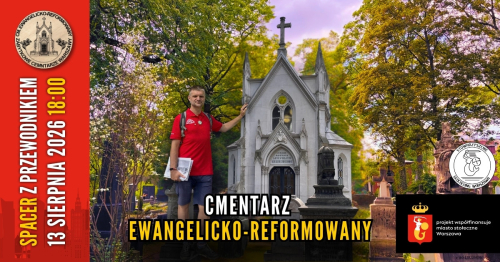 [13.08 18:00] Zabytkowe cmentarze Warszawy: 2/5 Cmentarz Ewangelicko-Reformowany [darmowy spacer z przewodnikiem]